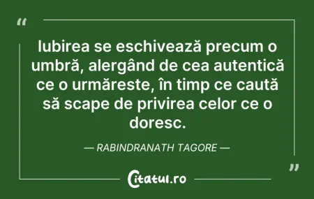 Citeste si: Iubirea se eschivează precum o umbră, al...