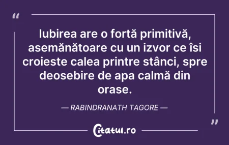 Citeste si: Iubirea are o forță primitivă, asemănăto...