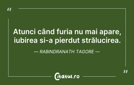 Citeste si: Atunci când furia nu mai apare, iubirea ...