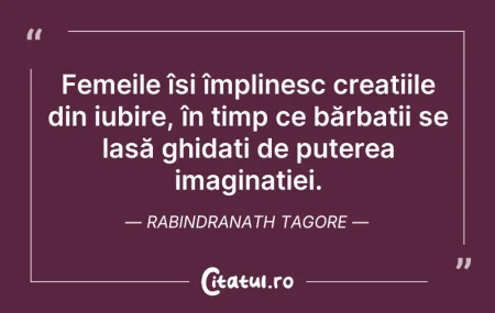 Citeste si: Femeile își împlinesc creațiile din iubi...
