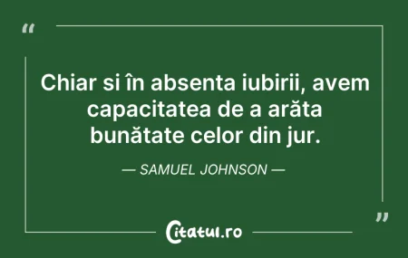 Citeste si: Chiar și în absența iubirii, avem capaci...