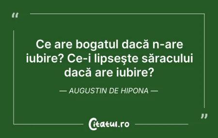 Citeste si: Ce are bogatul dacă n-are iubire? Ce-i l...