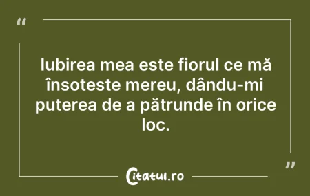 Citeste si: Iubirea mea este fiorul ce mă însoțește ...