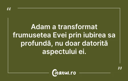Citeste si: Adam a transformat frumusețea Evei prin ...