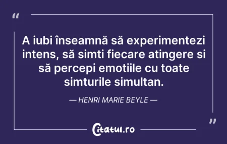 Citeste si: A iubi înseamnă să experimentezi intens,...