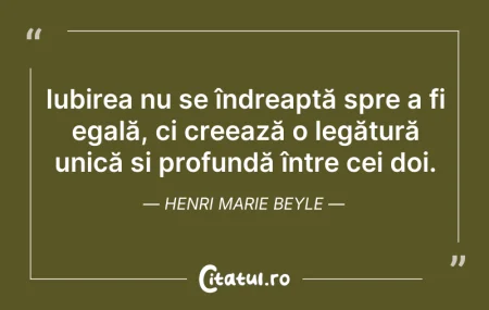 Citeste si: Iubirea nu se îndreaptă spre a fi egală,...