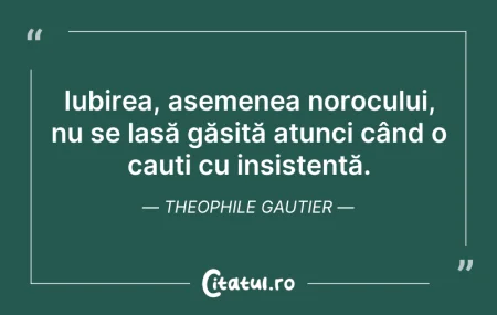Citeste si: Iubirea, asemenea norocului, nu se lasă ...