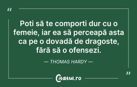 Citeste si: Poți să te comporți dur cu o femeie, iar...