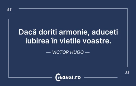 Citeste si: Dacă doriți armonie, aduceți iubirea în ...