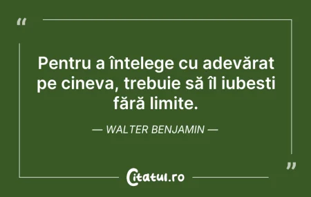 Citeste si: Pentru a înțelege cu adevărat pe cineva,...