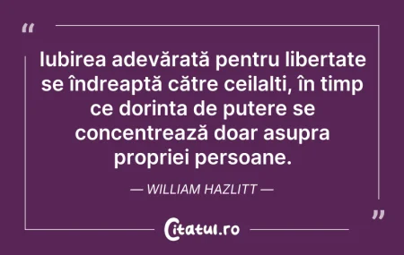 Citeste si: Iubirea adevărată pentru libertate se în...