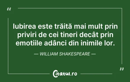 Citeste si: Iubirea este trăită mai mult prin privir...
