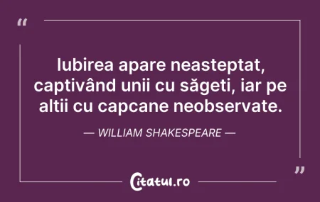 Citeste si: Iubirea apare neașteptat, captivând unii...