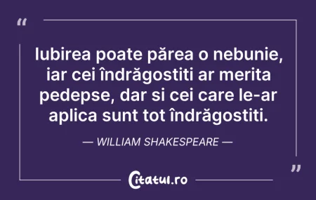 Citeste si: Iubirea poate părea o nebunie, iar cei î...