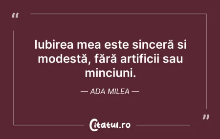 Citeste si: Iubirea mea este sinceră și modestă, făr...