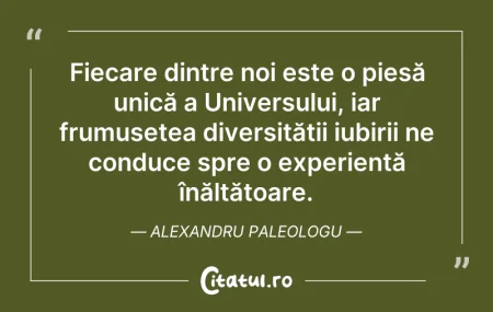 Citeste si: Fiecare dintre noi este o piesă unică a ...