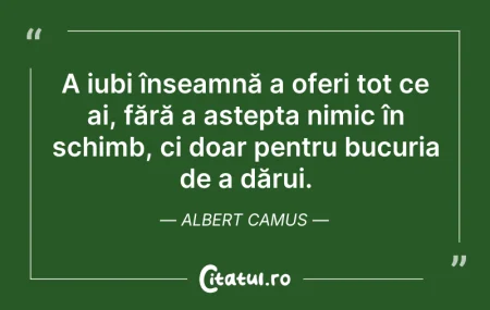 Citeste si: A iubi înseamnă a oferi tot ce ai, fără ...