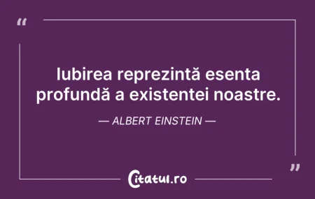 Citeste si: Iubirea reprezintă esența profundă a exi...