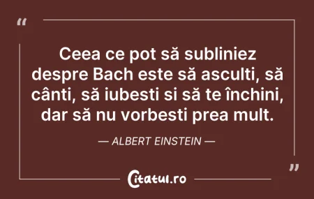 Citeste si: Ceea ce pot să subliniez despre Bach est...
