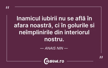 Citeste si: Inamicul iubirii nu se află în afara noa...