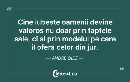 Citeste si: Cine iubește oamenii devine valoros nu d...