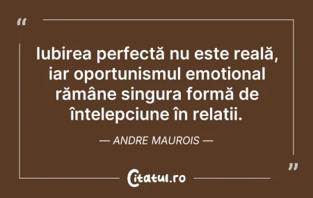 Citeste si: Iubirea perfectă nu este reală, iar opor...