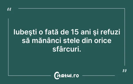 Citeste si: Iubeşti o fată de 15 ani şi refuzi să mă...