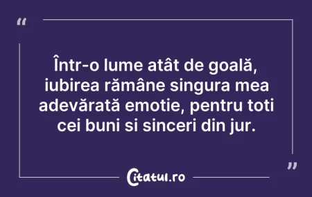 Citeste si: Într-o lume atât de goală, iubirea rămân...