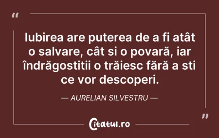 Citeste si: Iubirea are puterea de a fi atât o salva...