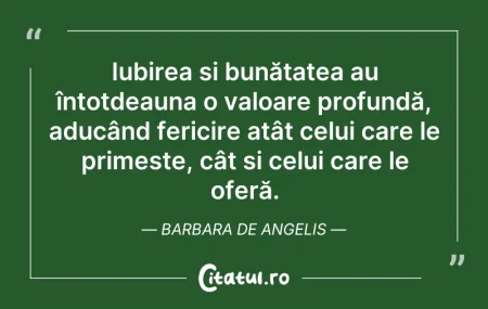 Citeste si: Iubirea și bunătatea au întotdeauna o va...