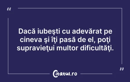 Citeste si: Dacă iubeşti cu adevărat pe cineva şi îţ...