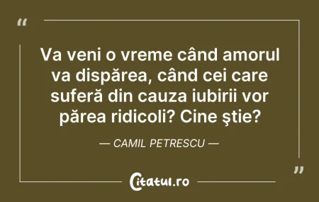 Citeste si: Va veni o vreme când amorul va dispărea,...