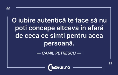 Citeste si: O iubire autentică te face să nu poți co...