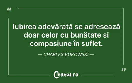 Citeste si: Iubirea adevărată se adresează doar celo...