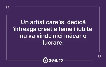 Citeste si: Un artist care își dedică întreaga creaț...