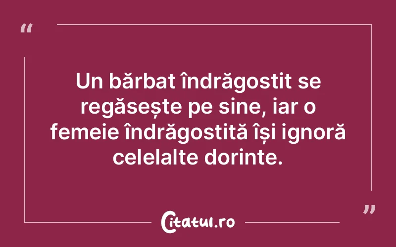 Un bărbat îndrăgostit se regăsește pe sine, iar o femeie îndrăgostită își ignoră celelalte dorințe.