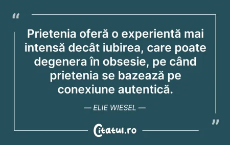 Citeste si: Prietenia oferă o experiență mai intensă...