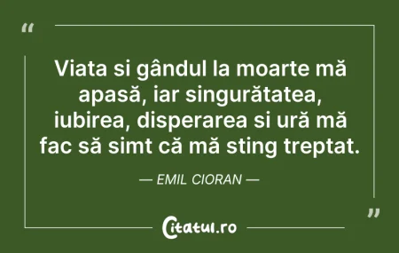 Citeste si: Viața și gândul la moarte mă apasă, iar ...