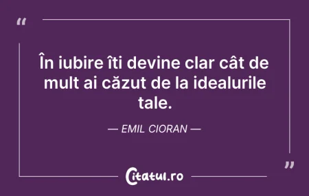 Citeste si: În iubire îți devine clar cât de mult ai...