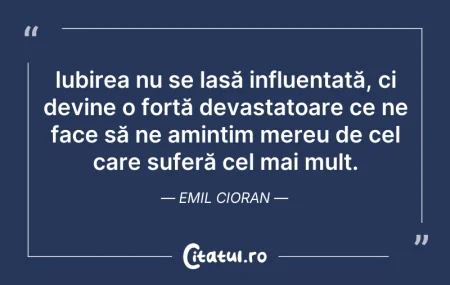 Citeste si: Iubirea nu se lasă influențată, ci devin...