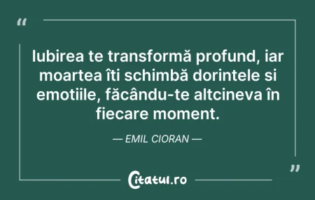 Citeste si: Iubirea te transformă profund, iar moart...