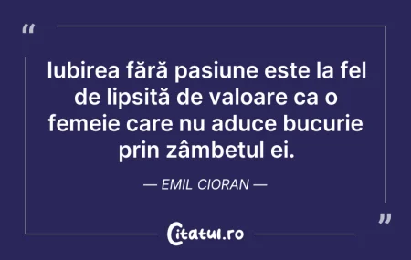 Citeste si: Iubirea fără pasiune este la fel de lips...