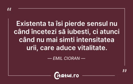 Citeste si: Existența ta își pierde sensul nu când î...