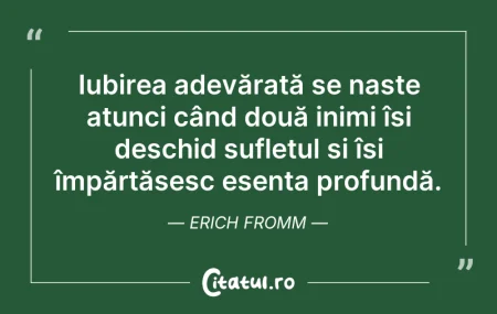 Citeste si: Iubirea adevărată se naște atunci când d...