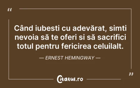 Citeste si: Când iubești cu adevărat, simți nevoia s...