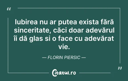 Citeste si: Iubirea nu ar putea exista fără sincerit...