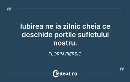 Citeste si: Iubirea ne ia zilnic cheia ce deschide p...