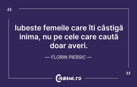 Citeste si: Iubește femeile care îți câștigă inima, ...