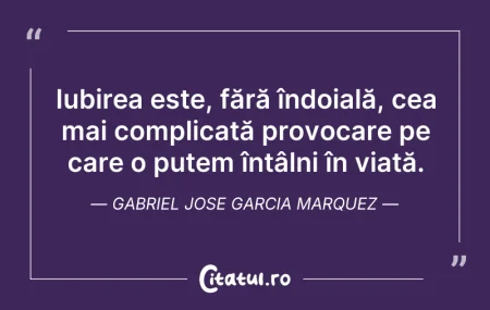 Citeste si: Iubirea este, fără îndoială, cea mai com...