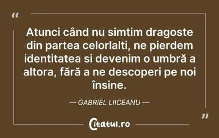 Citeste si: Atunci când nu simțim dragoste din parte...